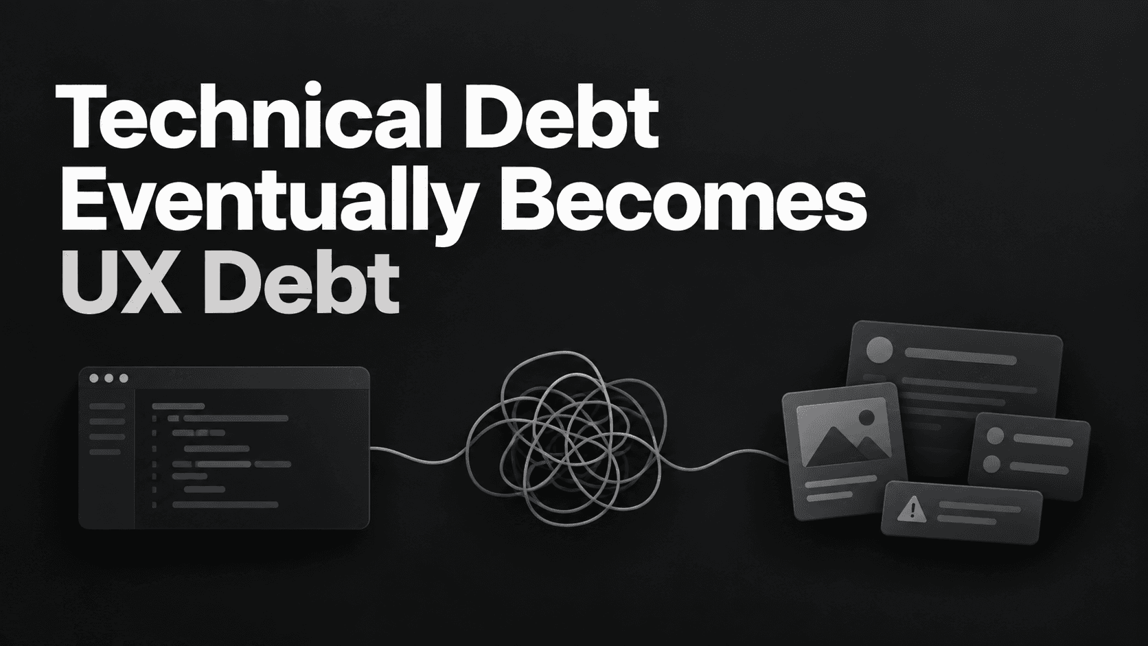 Technical Debt Eventually Becomes UX Debt