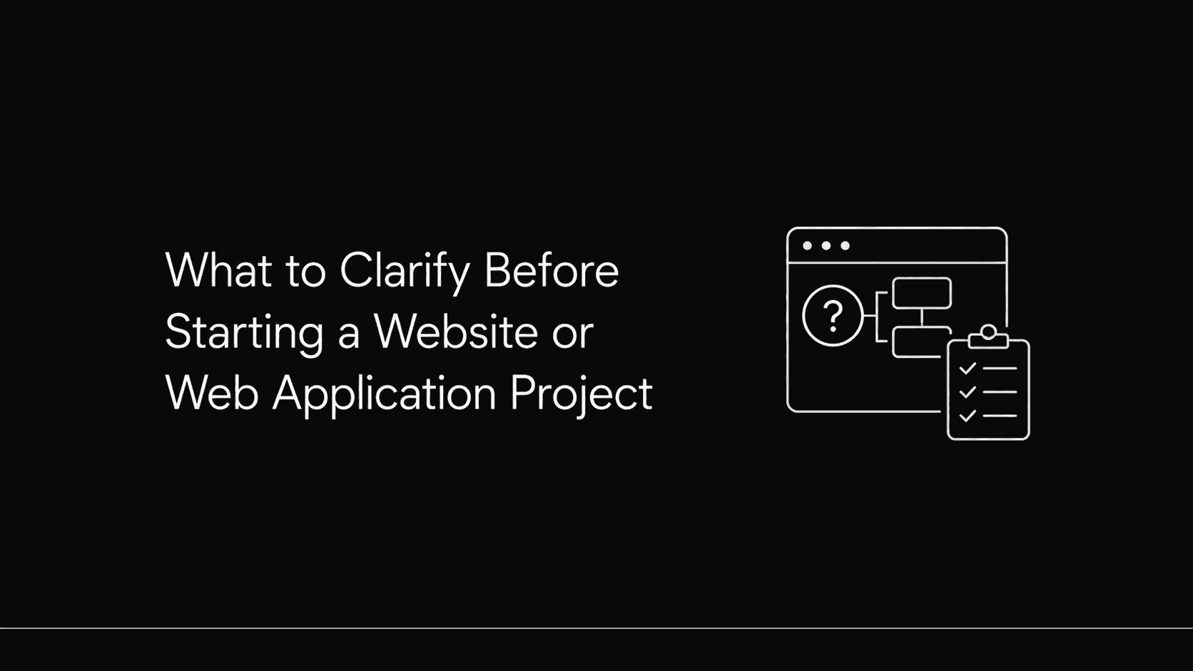 What to Clarify Before Starting a Website or Web Application Project