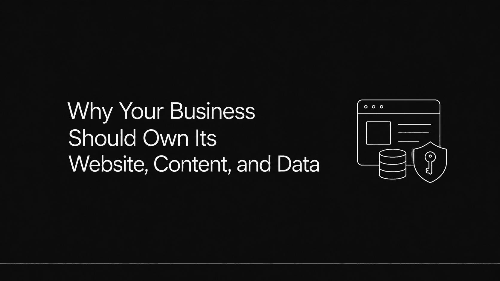 Why Your Business Should Own Its Website, Content, and Data